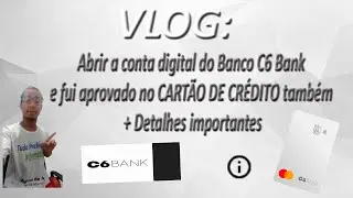 VLOG - Abrir a conta digital do Banco C6 Bank e fui aprovado no CARTÃO DE CRÉDITO também - Confira
