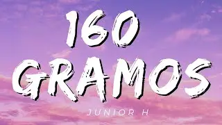 160 Gramos- Junior H (Letras/Lyrics) [Official]