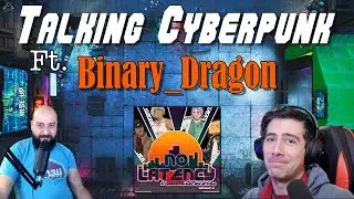 Talking Cyberpunk with Binary_Dragon. Tabletop Cyberpunk #47