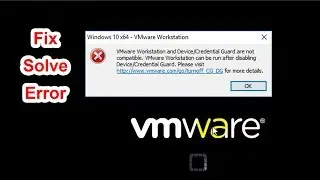 Fix Error VMware Workstation and DeviceCredential Guard are not compatible