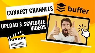 How to Connect channels and Upload & schedule videos on BUFFER