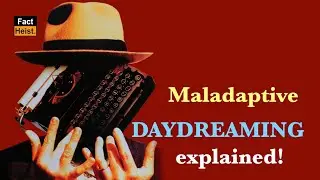MALADAPTIVE DAYDREAMING EXPLAINED !