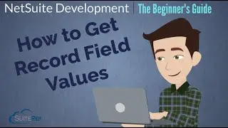How to Get Record Field Values--The Beginner's Guide to NetSuite Development, Lesson 5