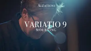 VARIATIO 9, MOURNING  – 