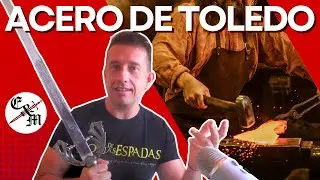 ¿Por qué el Acero de Toledo es tan Famoso?