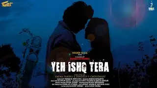 Yeh Ishq Tera Lav Poddar & Monalisha | Golden Eagle Music | New Hindi Song 2022