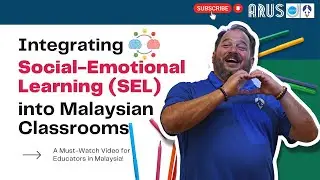 Integrating Social-Emotional Learning (SEL) into Malaysian classrooms