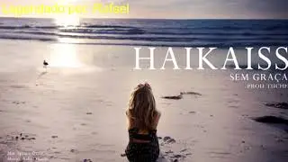 Haikaiss - Sem Graça (Letra)