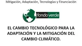 El Cambio Tecnológico para la adaptación y la mitigación del cambio climático