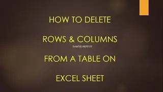 How to delete Rows & Columns from a Table on Excel Sheet