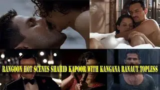 RANGOON Hot Scenes Shahid Kapoor With Kangana Ranaut Topless