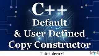 Topic 15 (Part 2) : Default and User Defined Copy Constructor