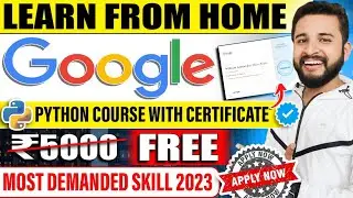 LEARN AND WORK FROM HOME BY GOOGLE | FREE PYTHON COURSE WITH CERTIFICATE | MOST DEMANDED SKILL 2023
