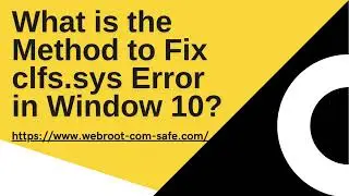 What is the Method to Fix clfs sys Error in Window 10