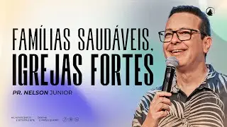 FAMÍLIA SAUDÁVEIS, IGREJAS FORTES // Pr. Nelson Junior