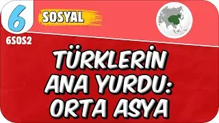 Türklerin Ana Yurdu: Orta Asya 📕 6. Sınıf Sosyal 