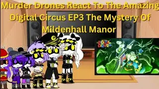 Murder Drones React To The Amazing Digital Circus EP3 The Mystery Of Mildenhall Manor