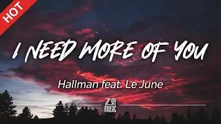 Hallman feat. Le June - I Need More of You [Lyrics / HD]