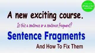 Sentence Fragments | How to Identify and Fix Them | Incomplete Sentences (plus Quiz)