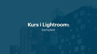 Kurs i Adobe Lightroom – komplett guide | Utdannet.no