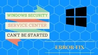 Windows Security Service Center can't be started || Error Fix