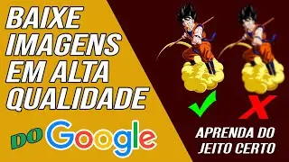 como baixar imagem do google com boa qualidade - atualizado 