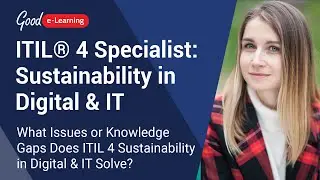What Issues or Knowledge Gaps Does ITIL 4 Sustainability in Digital & IT Solve? Good e-Learning