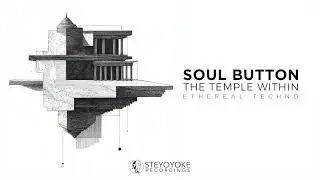 Soul Button - The Temple Within (Ethereal Techno) | Steyoyoke