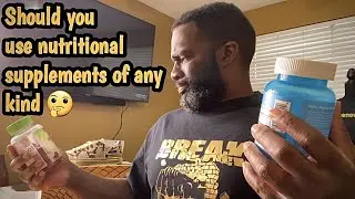 Should you use nutritional supplements of any kind !!!