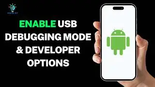 How to Enable USB Debugging Mode and Developer Options