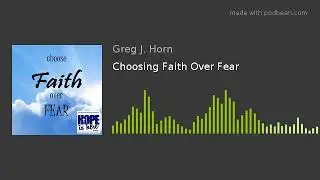 Choosing Faith Over Fear