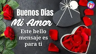 💌 Buenos Dias MI AMOR este Bello Mensaje es Para Ti 💝 TE AMO MUCHO