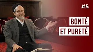 Bonté et pureté | Hamza Yusuf [Episode 5]