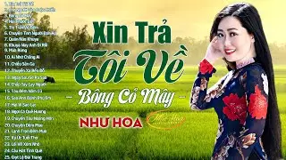25 Ca Khúc Nhạc Vàng Trữ Tình Tuyển Chọn Hay Nhất Của Như Hoa - Xin Trả Tôi Về & Bông Cỏ May Mới Đét