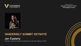 Vanderbilt Summit Keynote   Director Jen Easterly, Cybersecurity and Infrastructure Security Agency