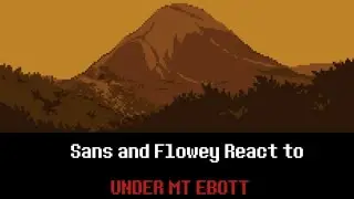 Sans and Flowey React to Under Mt Ebott