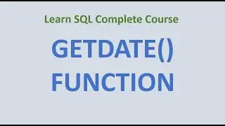 54.  GETDATE () Function in SQL - Difference between GETDATE & CURRENT_TIMESTAMP
