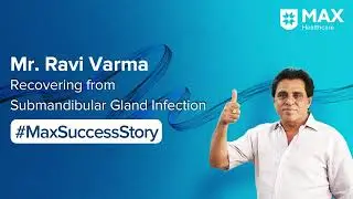 Surgery for recurrent Submandibular Gland Infection │ Patient Success Story │Max Smart, Saket