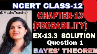 Q1 || Class 12th | |Exercise 13.3 ||  Probability || Bayes Theorem ||