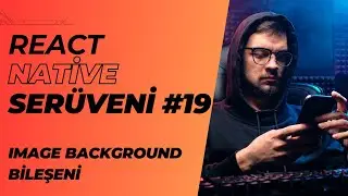 React Native Serüveni #19 | Image Background Bileşeni | #reactnative #androidapp #iosapp #images