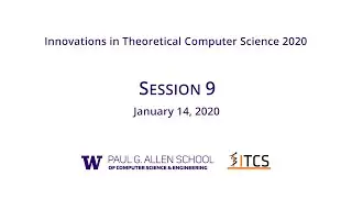Innovations in Theoretical Computer Science 2020 Session 9