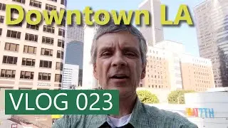 Vlog 023 - Downtown LA on the Weekend