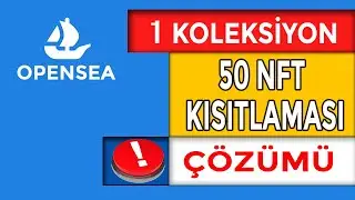 Opensea yeni sınırlama. 5 koleksiyon 50 NFT sınırlaması. Bu sınırlamayı nasıl aşarız ?