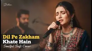 Dil Pe Zakham Khate Hain 💔 | Emotional Sufi Rock Fusion Cover | Female Version | Dastaan
