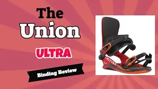 The 2023 Union Ultra Snowboard Binding Review