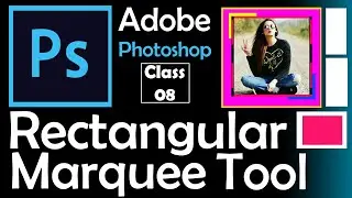 How to Use Rectangular Marquee Tool in Adobe Photoshop - Class 08
