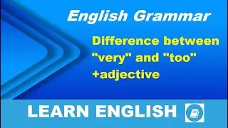 Difference between “very” and “too” +adjective - English Grammar Lesson