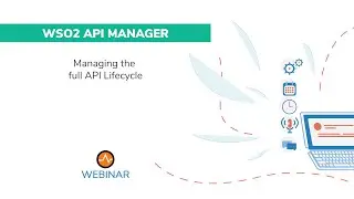 Managing the full API lifecycle, WSO2 Webinar