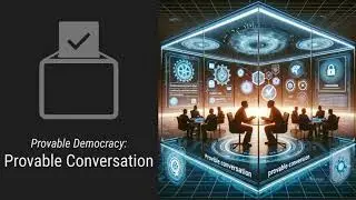 Provable Democracy: Provable Conversation [pre-demo theory]