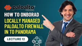 Lecture 12: How to OnBorad Locally Managed PaloAlto Firewall in to Panorama